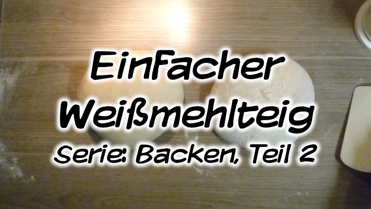 Mach's Dir. Selbst. - Einfacher Weißmehlteig (Serie: Backen, Teil 2)