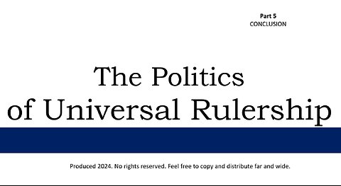 The Politics of Universal Rulership - Part 5 of 5