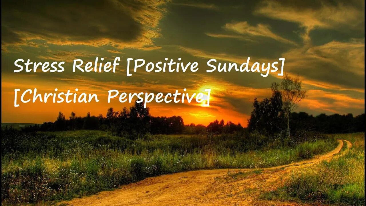 Stress Relief [Positive Sundays] [Christian Perspective]