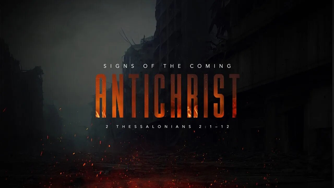 Signs of the Coming Antichrist - Part 3 (2 Thessalonians 2:1– 12) Sunday 2nd Service