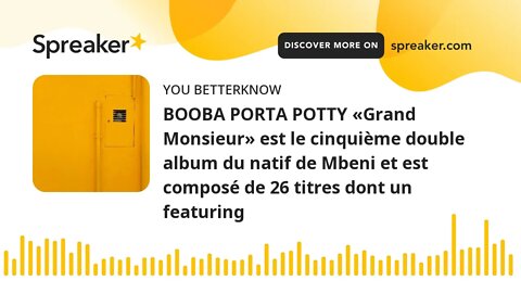 BOOBA PORTA POTTY «Grand Monsieur» est le cinquième double album du natif de Mbeni et est composé de