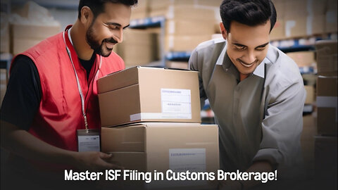 Mastering ISF Filing: Navigating Customs Compliance and Avoiding Penalties