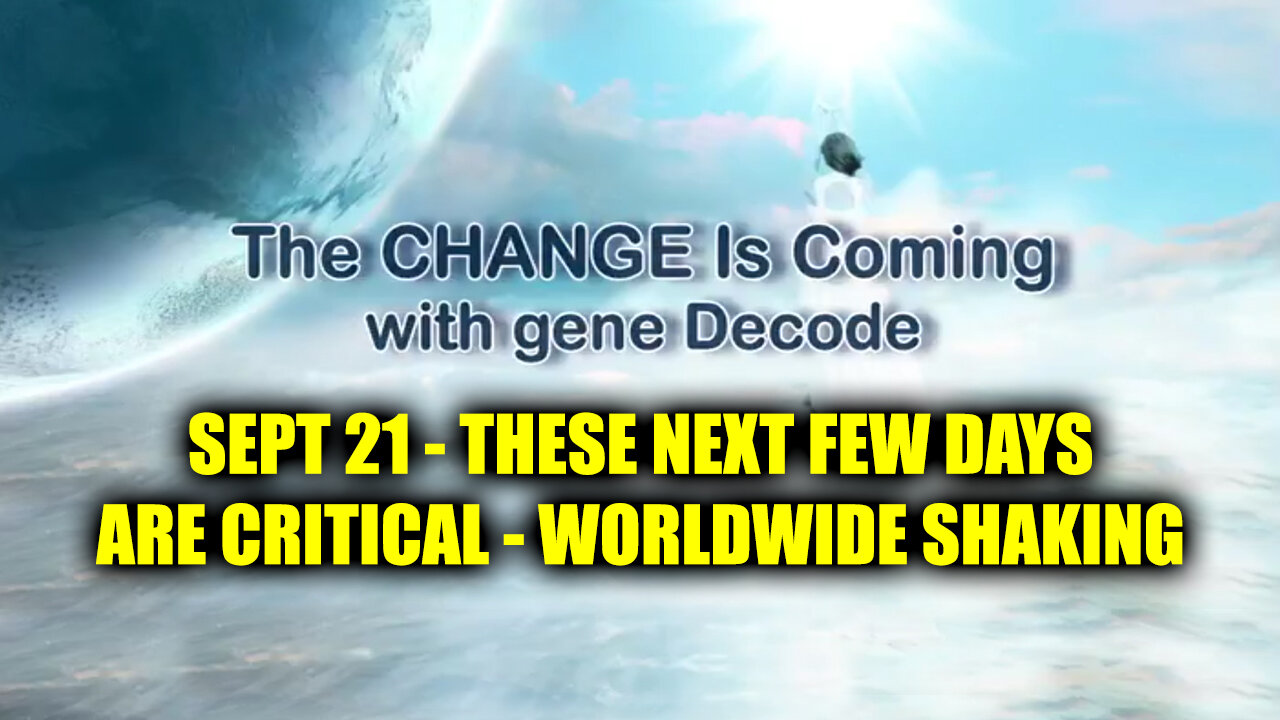 Gene Decode Sept 21 - These Next Few Days Are Critical > Worldwide Shaking