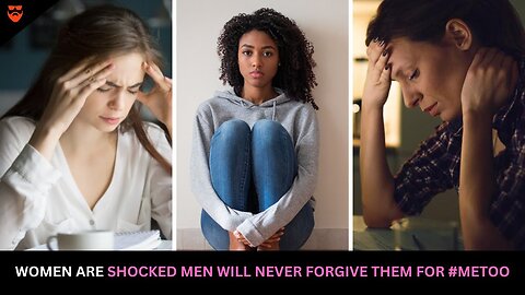 Women Are SHOCKED Men Will Never Forgive Them For #METOO