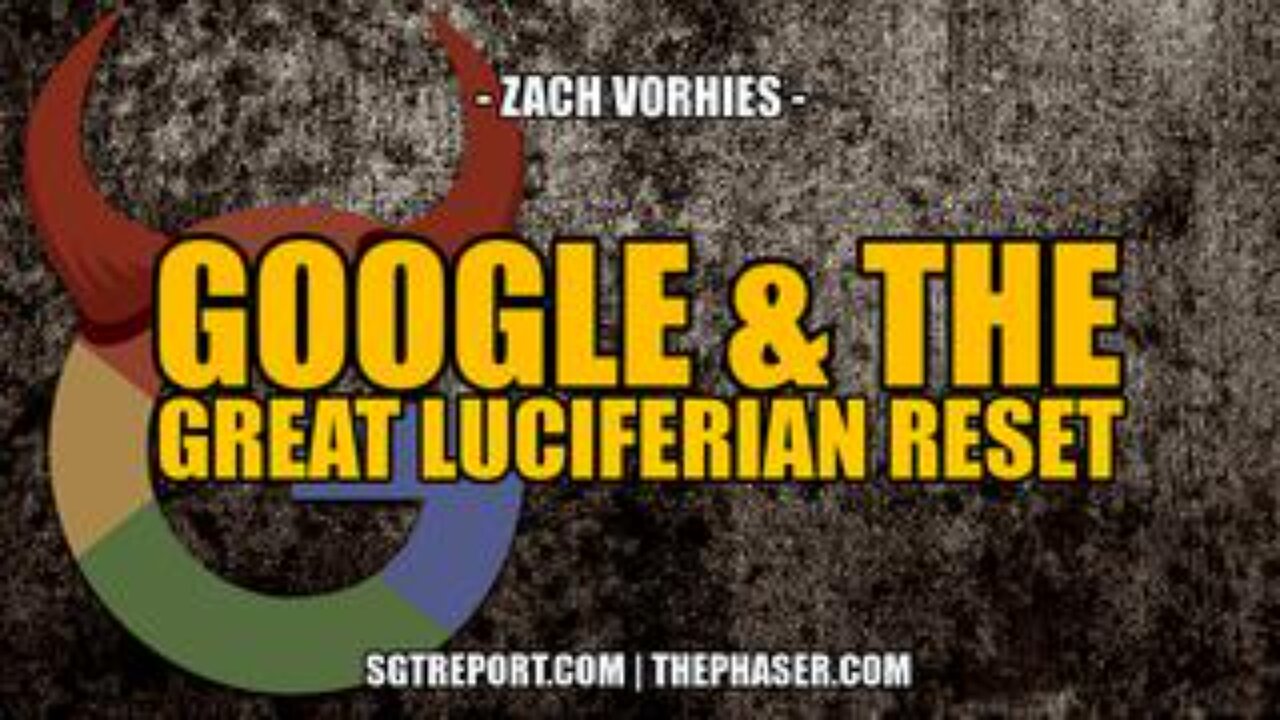 Google & the Great Luciferian Reset -- Zach Vorhies