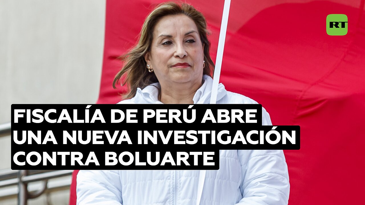 Fiscalía de Perú abre una nueva investigación contra Boluarte