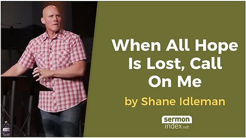 When All Hope Is Lost, Call On Me by Shane Idleman