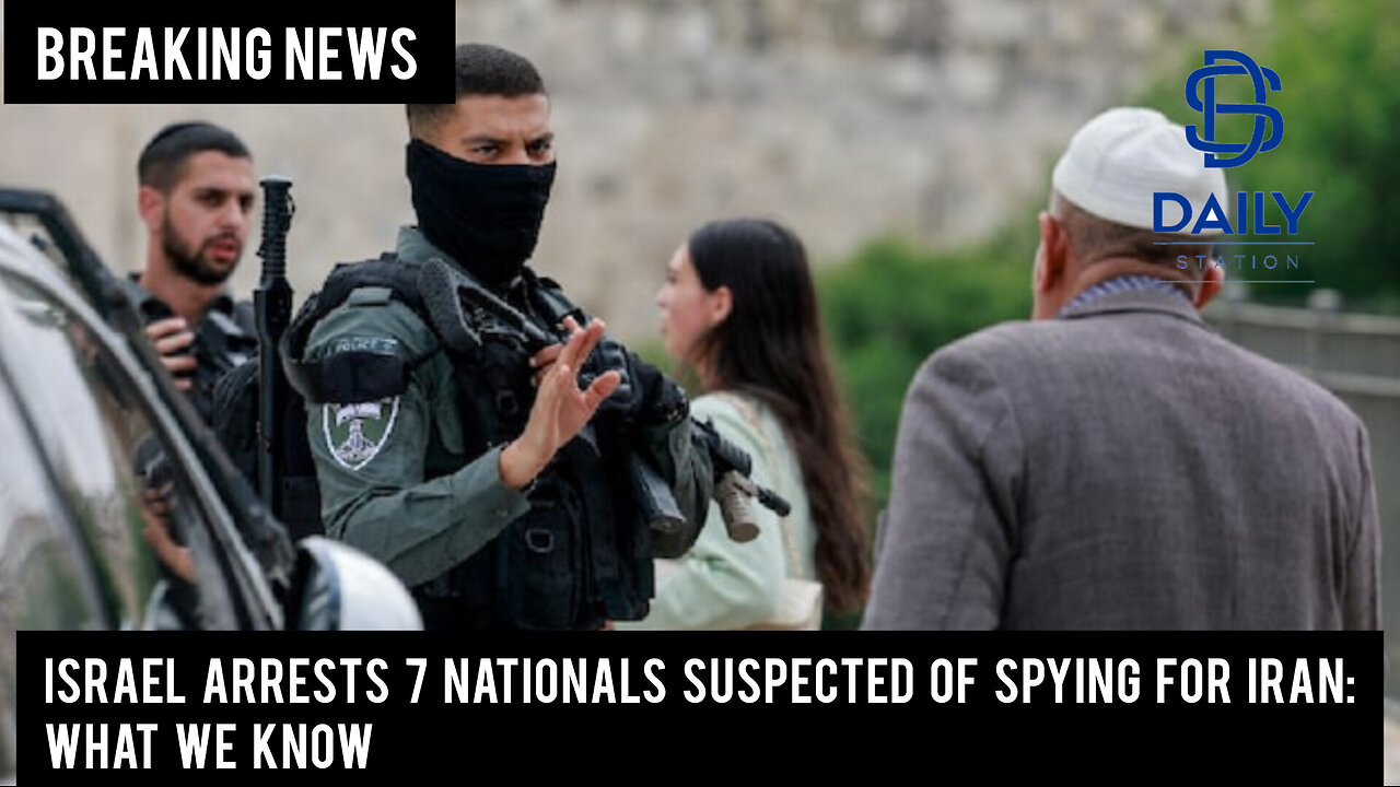 Israel arrests 7 nationals suspected of spying for Iran: What we know|Breaking|