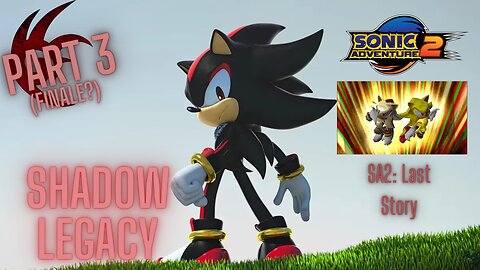 Shadow The Hedgehog Legacy! Part 3: Last Story