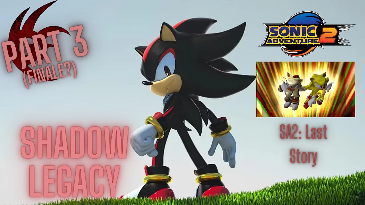 Shadow The Hedgehog Legacy! Part 3: Last Story