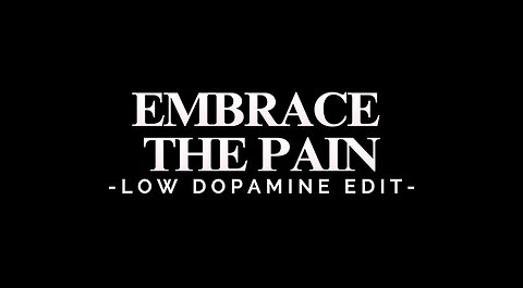 EMBRACE THE PAIN - LOW DOPAMINE EDIT