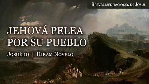 Jehová pelea por su pueblo (Josué 10) - Hiram Novelo