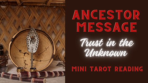 ANCESTOR MESSAGE ~ TRUST IN THE UNKNOWN ~ #MINI #TAROT #READING