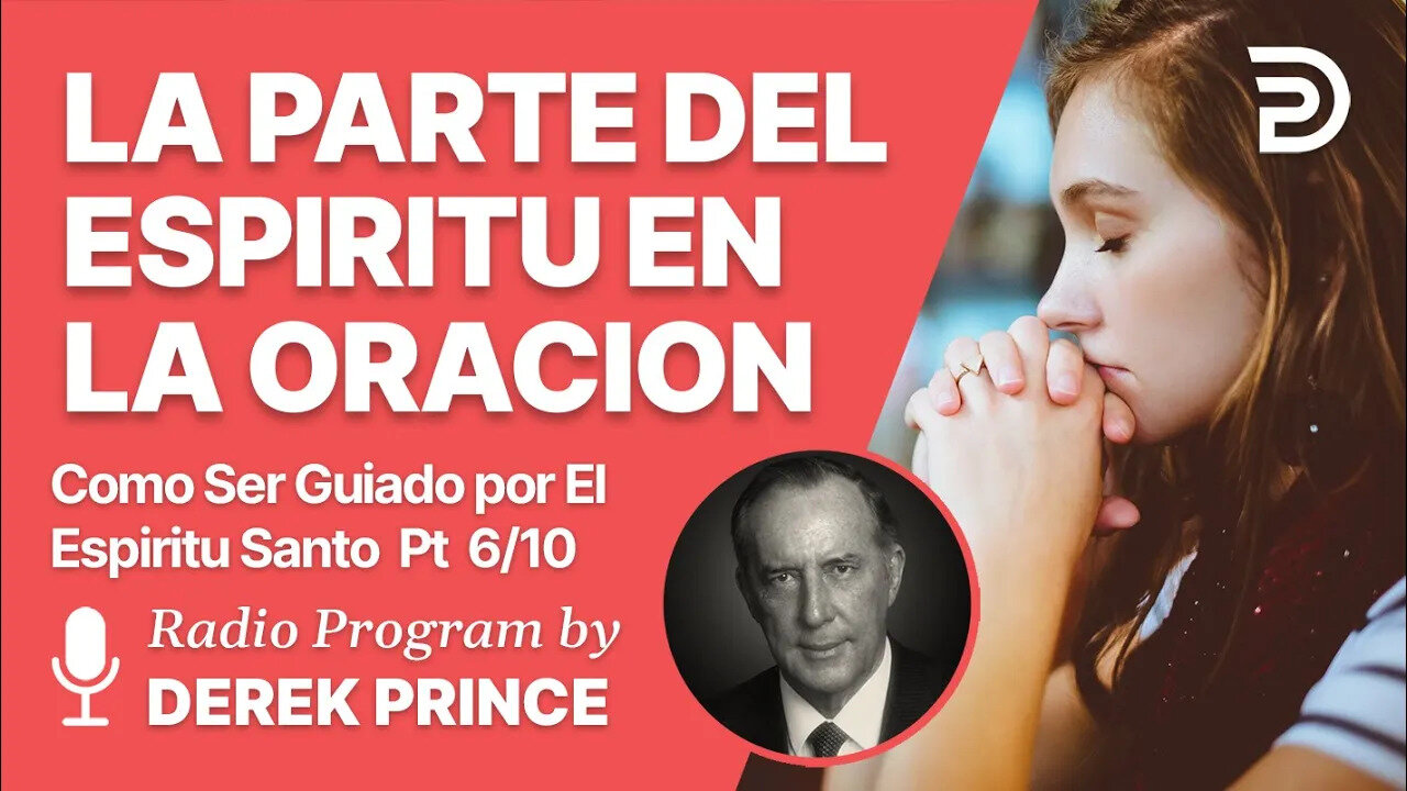 Como Ser Guiado por el Espiritu Santo Pt 6 de 10 - La Parte del Espiritu en Oración - Derek Prince