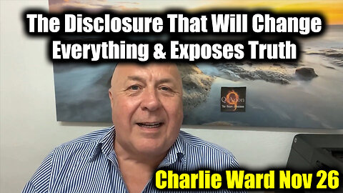 Charlie Ward Exposes Truth Nov 26 - The Disclosure That Will Change Everything