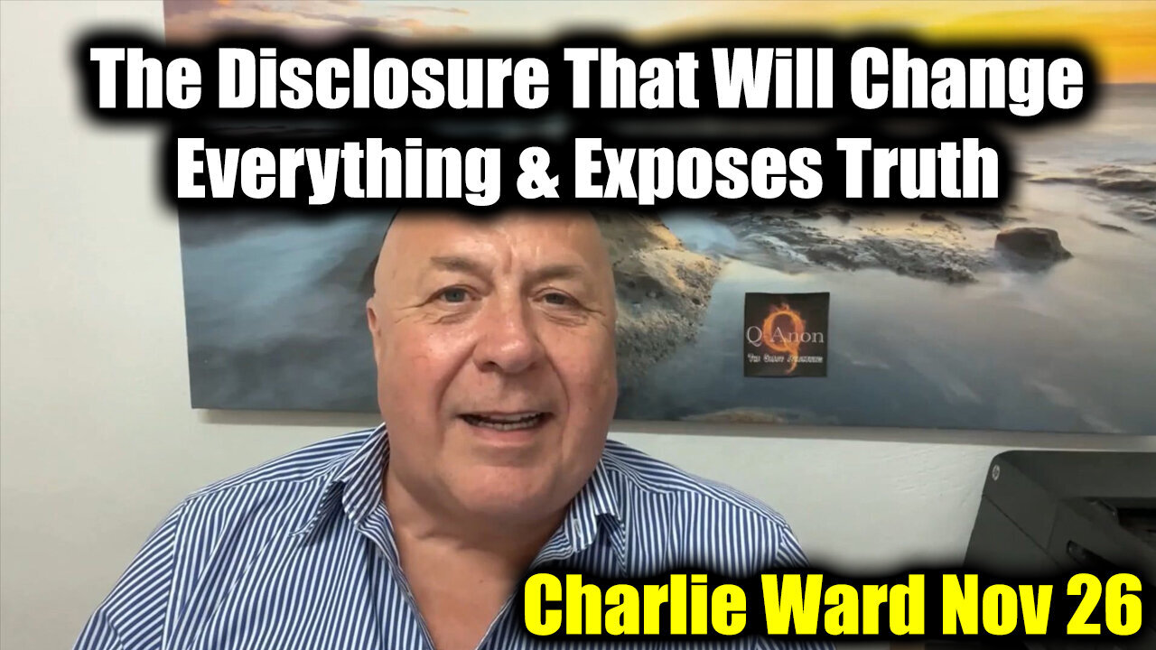 Charlie Ward Exposes Truth Nov 26 - The Disclosure That Will Change Everything