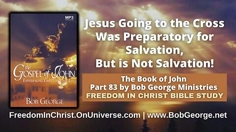 Jesus Going to the Cross Was Preparatory for Salvation, But is Not Salvation! by BobGeorge.net