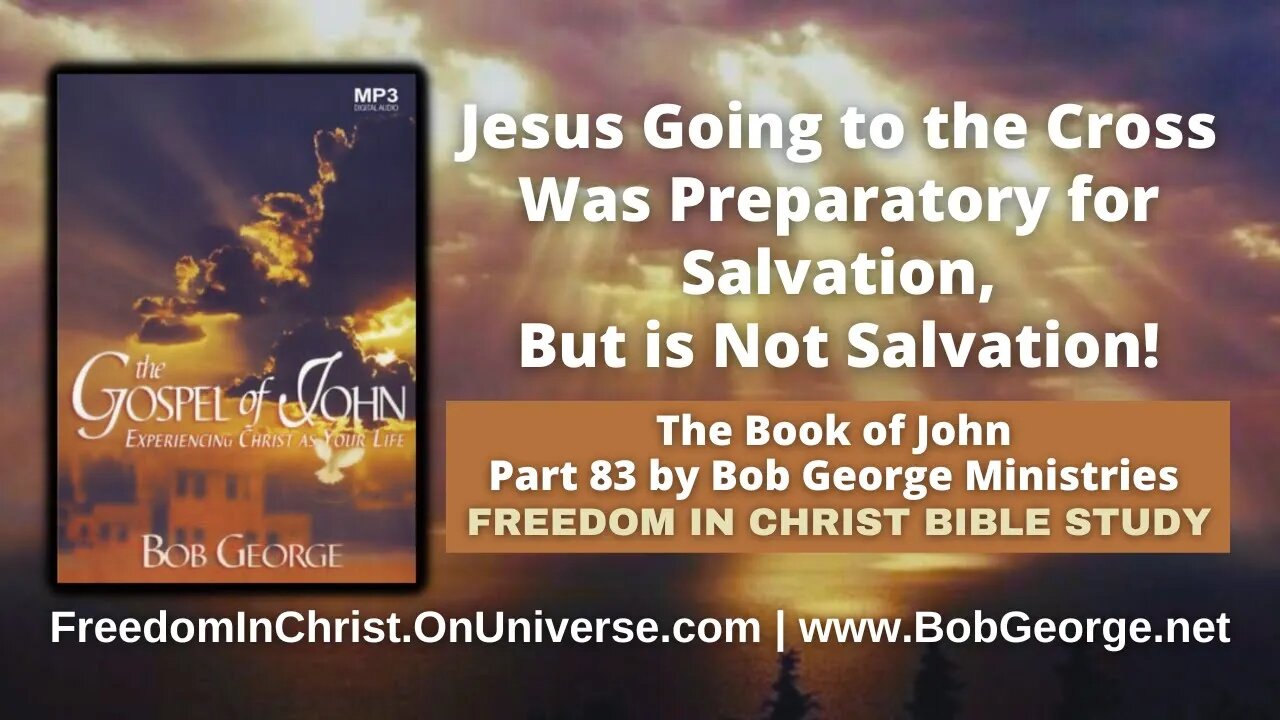 Jesus Going to the Cross Was Preparatory for Salvation, But is Not Salvation! by BobGeorge.net