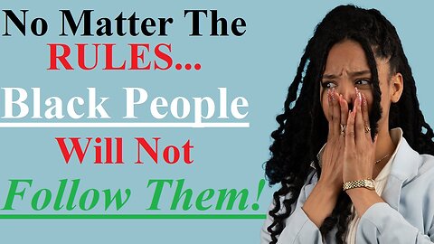 Do Blacks Not Have The Ability To Follow Rules & Is That Inability Causing Them To Self Destruct?