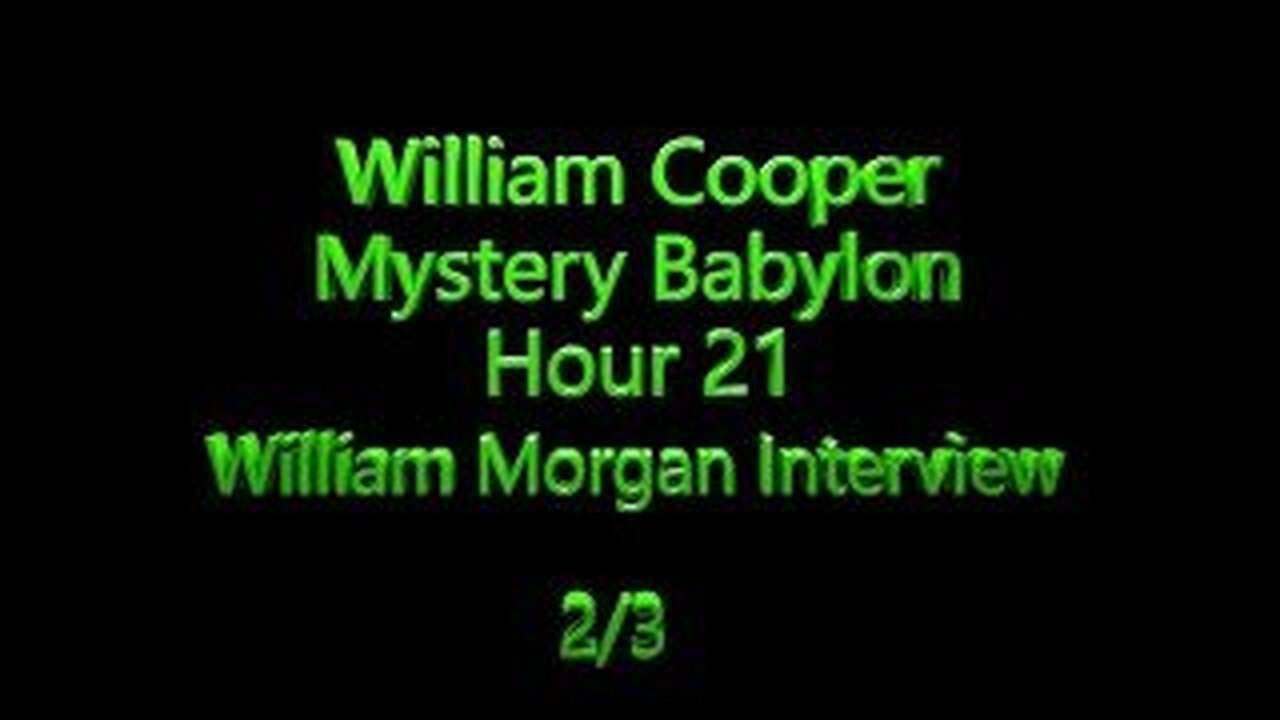 Bill Cooper - Mystery Babylon - William Morgan Interview part 2 (RECTIFIED)