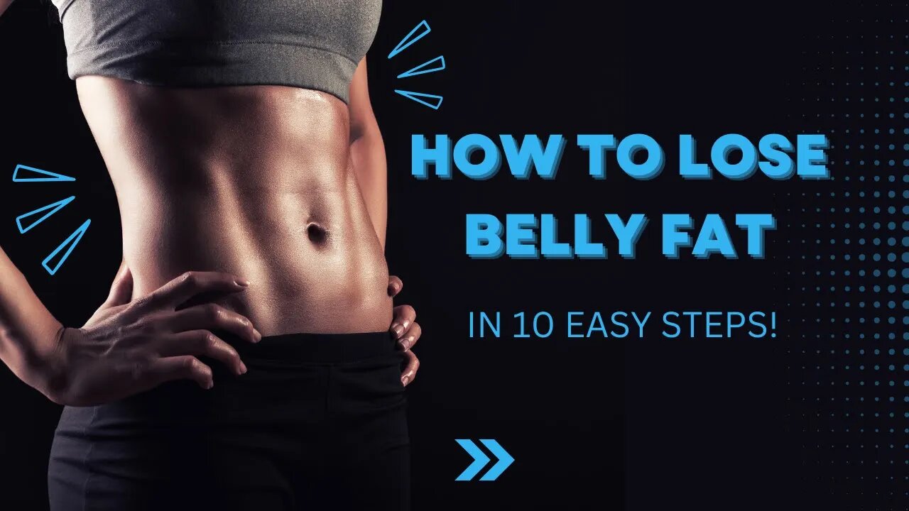 How to lose belly fat in 10 easy steps!