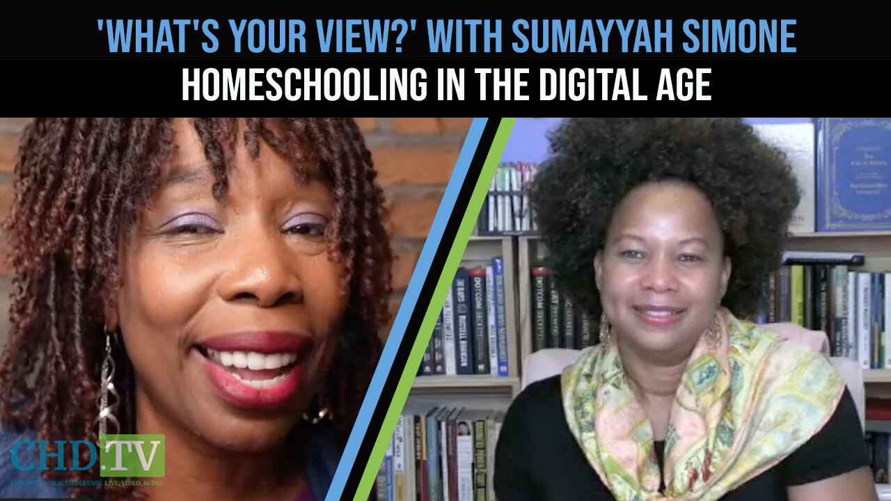 'What's Your View?' Sumayyah Simone - Homeschooling in the Digital Age