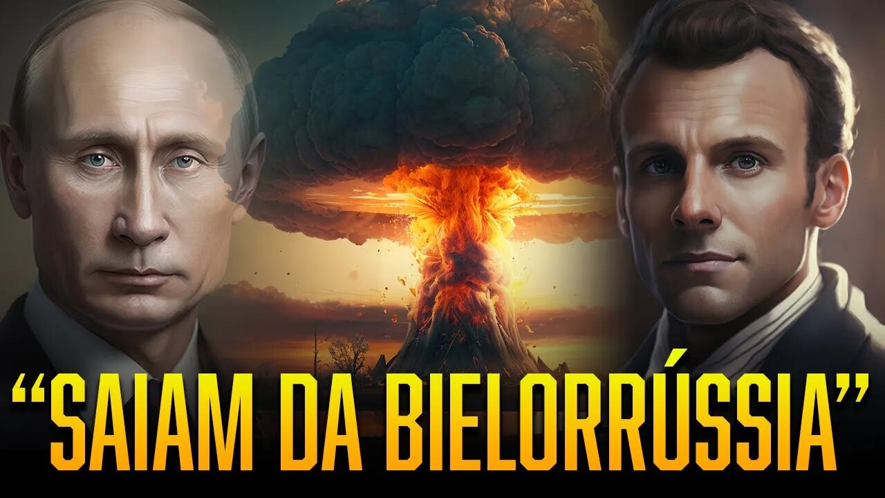 FRANÇA: "SAIAM DA BIELORRÚSSIA IMEDIATAMENTE" | RÚSSIA PREPARA "FROTA NUCLEAR"