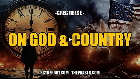 SGT REPORT - ON GOD & COUNTRY, GOOD vs. EVIL -- GREG REESE