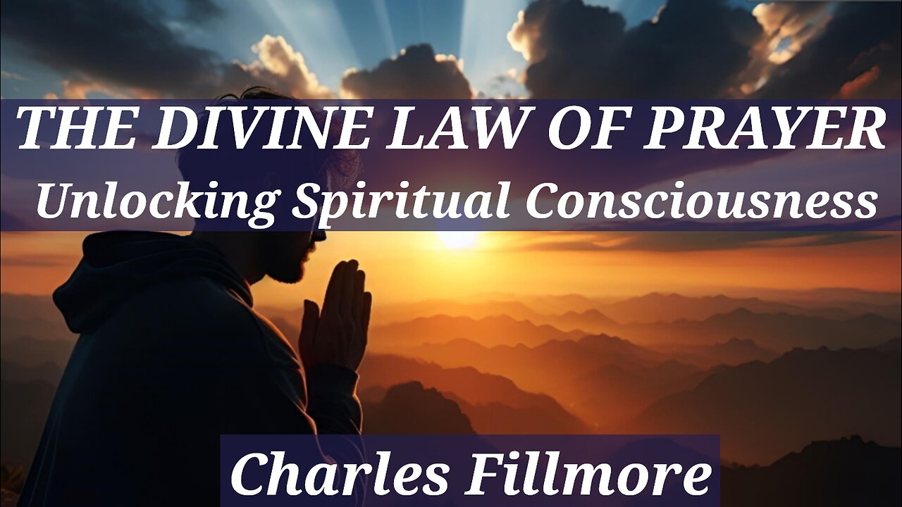 The Divine Law of Prayer: Unlocking Spiritual Consciousness - A Charles Fillmore Lecture