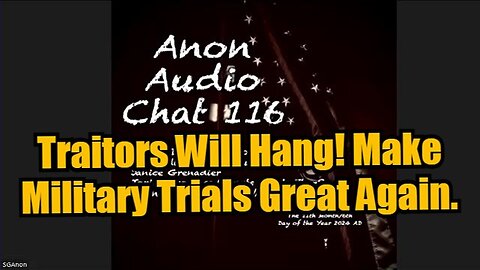 SG Anon 11/6/24: Traitors Will Hang! Make Military Trials Great Again.