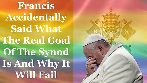 Francis Accidentally Said What The Real Goal Of The Synod Is And Why It Will Fail