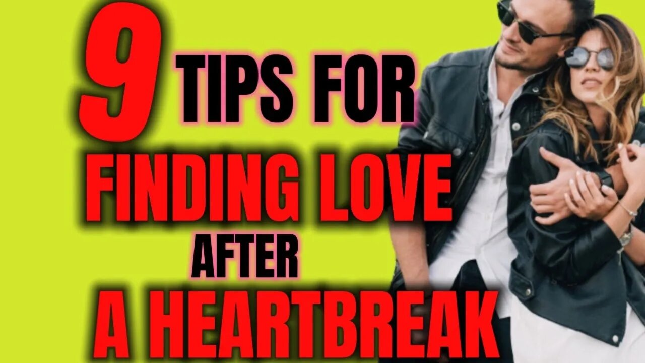 9 Tips for Finding Love After a Heartbreak