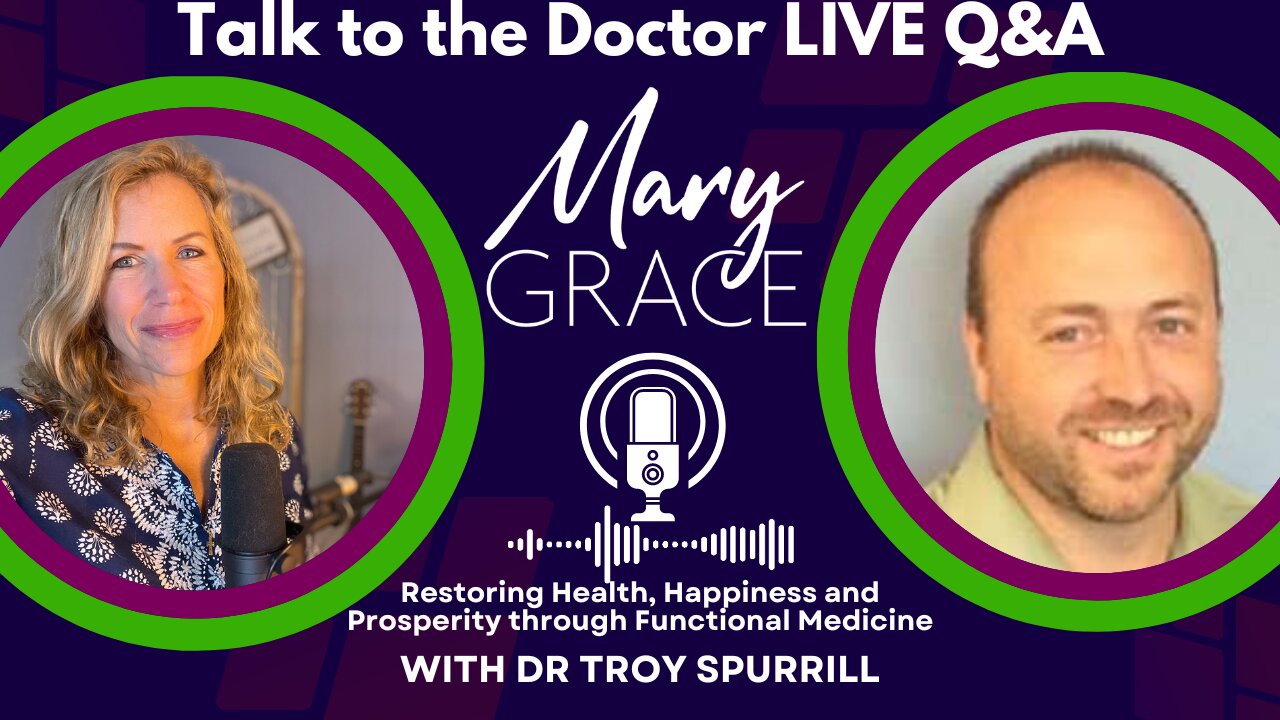 Mary Grace TV: TALK TO THE DOCTOR LIVE Q&A (REPLAY) Dr Troy Spurrill MAKE AMERICAN HEALTHY AGAIN