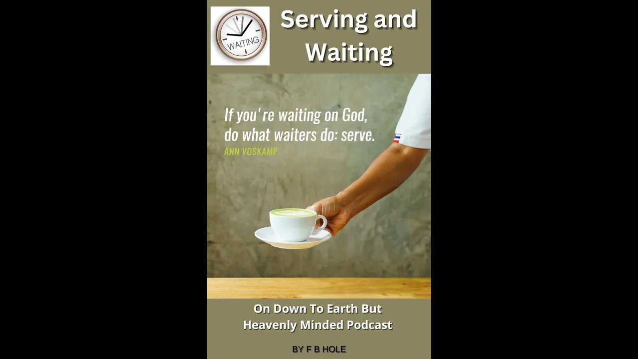 Serving and Waiting, On Down to Earth But Heavenly Minded Podcast