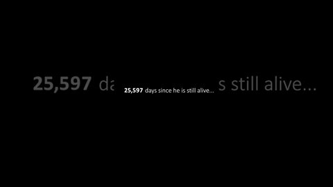 25,597 days since he is still alive