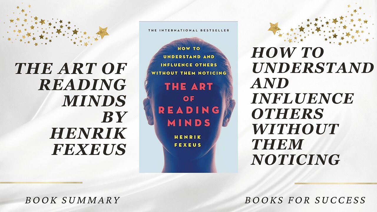 The Art of Reading Minds: How to Understand and Influence by Henrik Fexeus. Book Summary