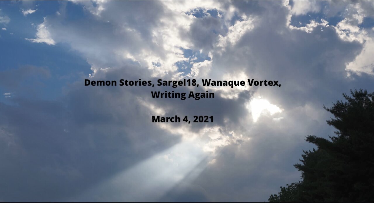 Demon Stories, Sargel18, Wanaque Vortex, Writing Again, Etc. (March 3, 2021)