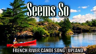 Seems So - French River Canoe Song from UPLAND | Official Music Video