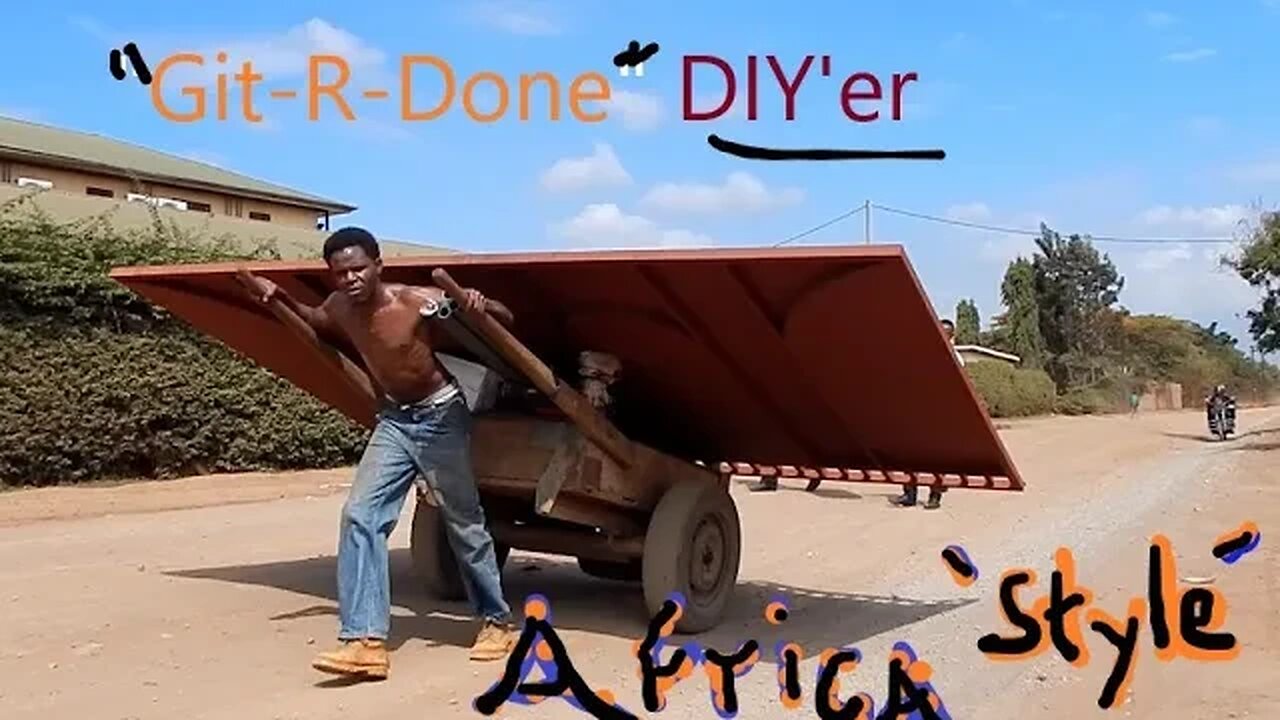 Africa "Git-R-Done" This is how you DIY | D.I.Y in 4D