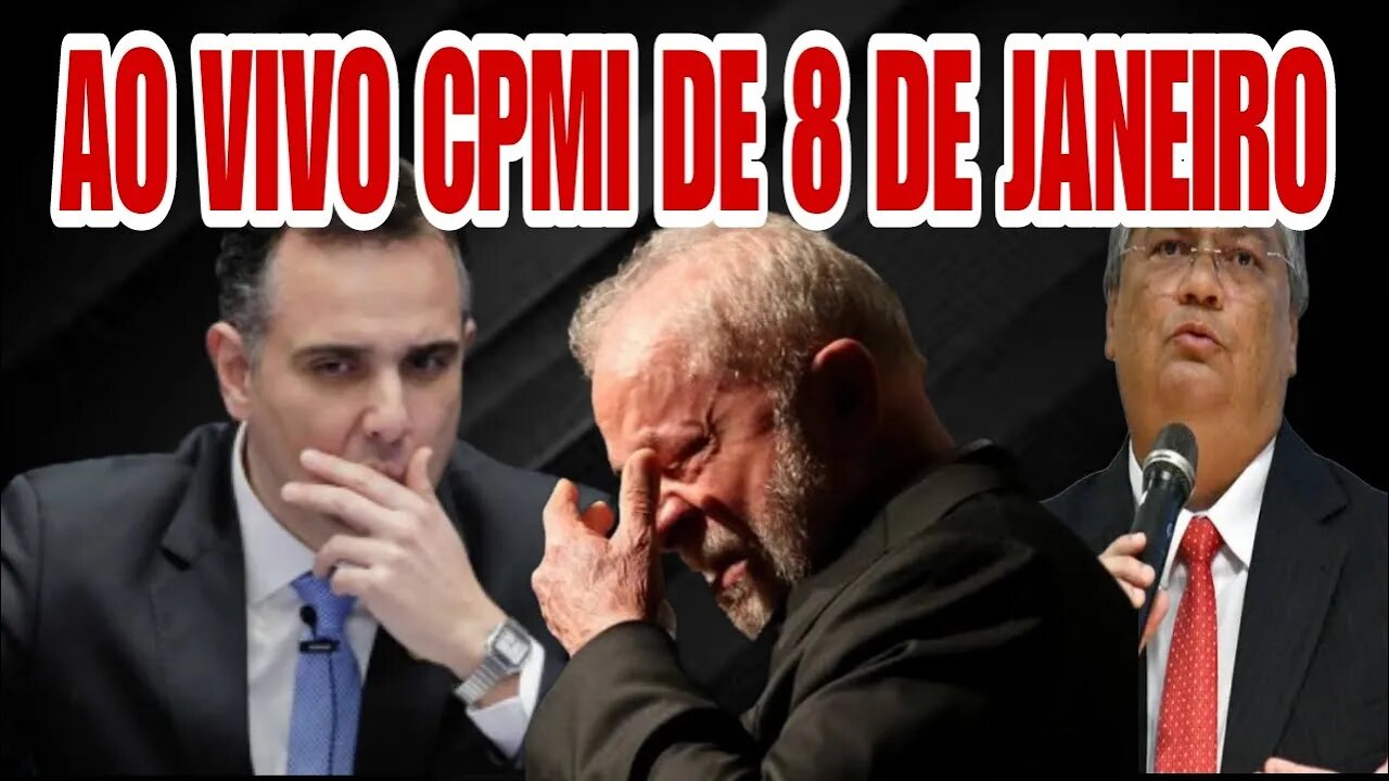 URGENTE - CPMI DO DIA 08 DE JANEIRO | GOVERNO TENTA ADIAR 18/04/2023