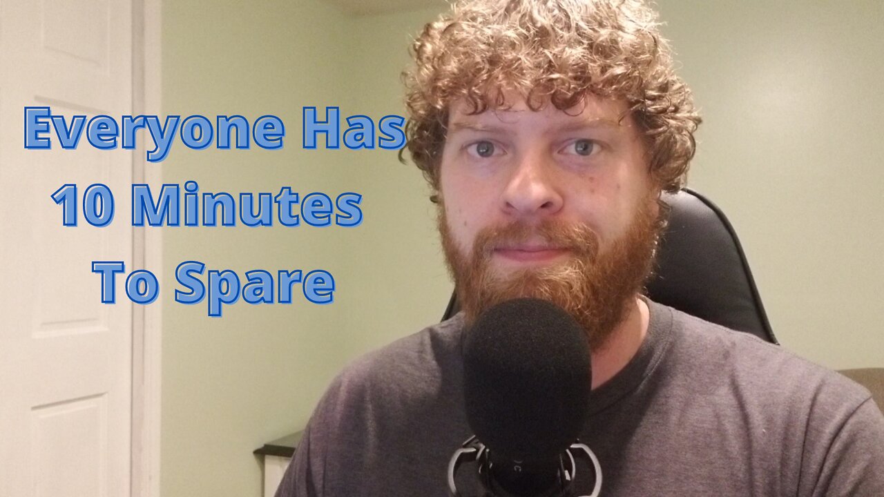 Everyone Has 10 Minutes To Spare