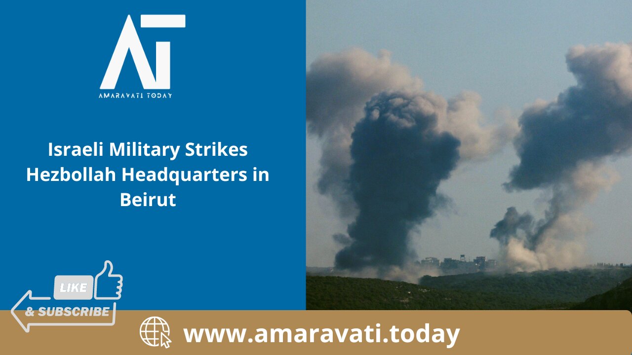 Israeli Military Strikes Hezbollah Headquarters in Beirut | Amaravati Today