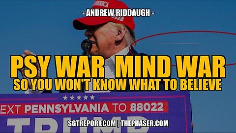 PSY WAR | MIND WAR: SO YOU WON'T KNOW WHAT OR WHO TO BELIEVE -- ANDREW RIDDAUGH