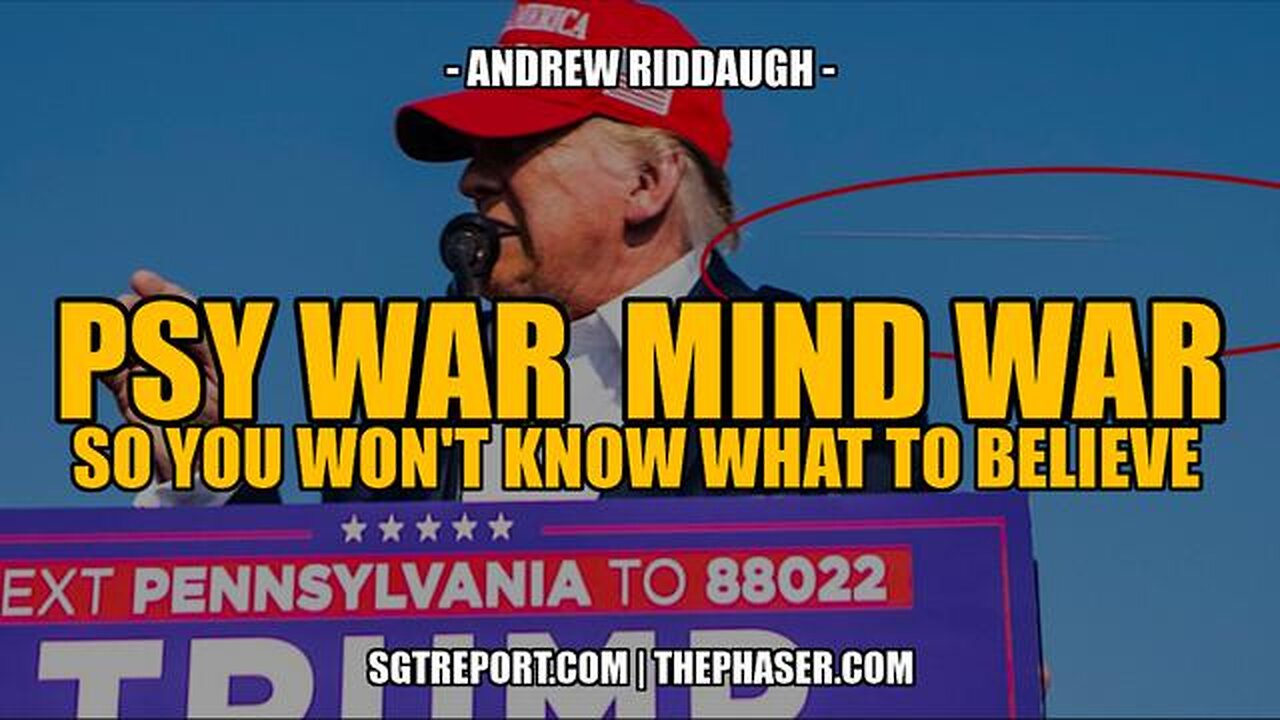 PSY WAR | MIND WAR: SO YOU WON'T KNOW WHAT OR WHO TO BELIEVE -- ANDREW RIDDAUGH