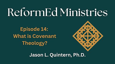 ReformEd Ministries: Episode 14 - What is Covenant Theology?