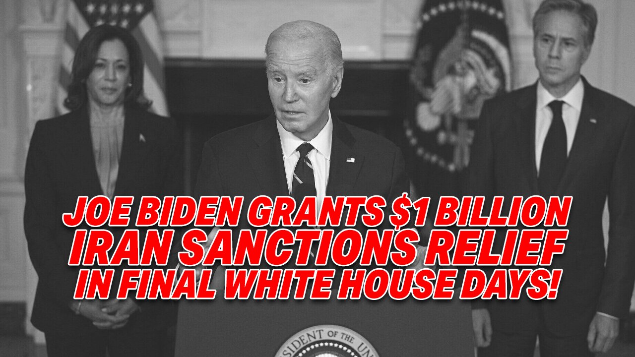 JOE BIDEN GRANTS $1 BILLION IRAN SANCTIONS RELIEF IN FINAL WHITE HOUSE DAYS!