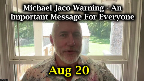 Michael Jaco Warning Aug 20 - An Important Message for Everyone