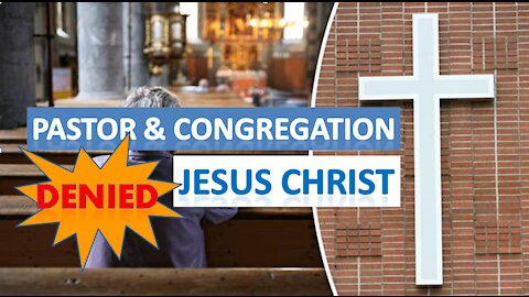 HOW A PASTOR & HIS CONGREGRATION DENIED JESUS CHRIST