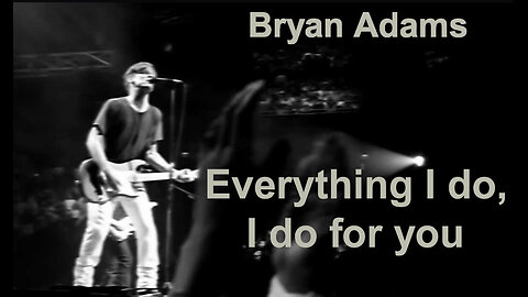 Bryan Adams "Everything I do, I do for you"