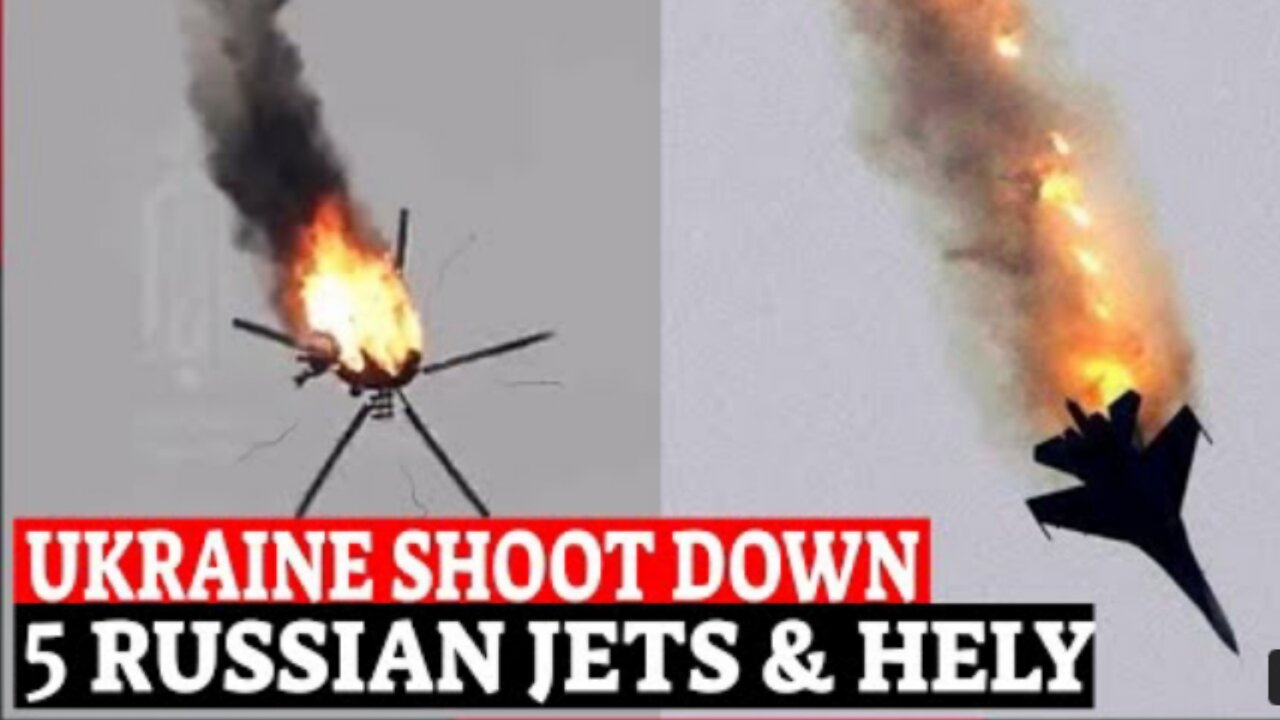 Ukraine military shot down five Russian fighter jets and a helicopter